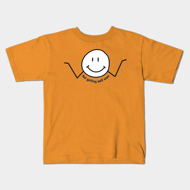 Not Getting Well Soon Kids T-Shirt by Kary Pearson